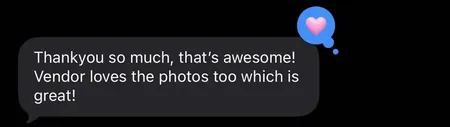 Text message: Thank you so much, that's awesome! Vendor loves the photos too which is great